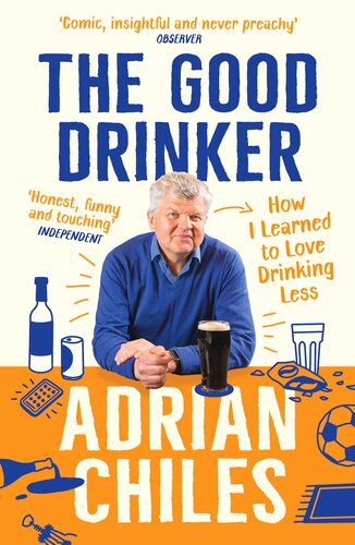 The Good Drinker How I Learned To Love Drinking Less Adrian Chiles