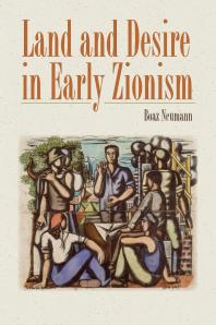 Land And Desire In Early Zionism Boaz Neumann