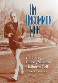 An Uncommon Man The Life And Times Of Senator Claiborne Pell G Wayne Miller