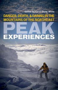 Peak Experiences Danger Death And Daring In The Mountains Of The Northeast Carol Stone White