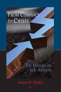 From Conflict To Crisis The Danger Of Us Actions 1st Edition Jeanne M Haskin