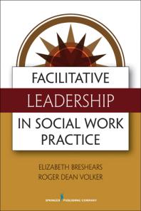 Facilitative Leadership In Social Work Practice 1st Edition Elizabeth Breshears Roger Volker