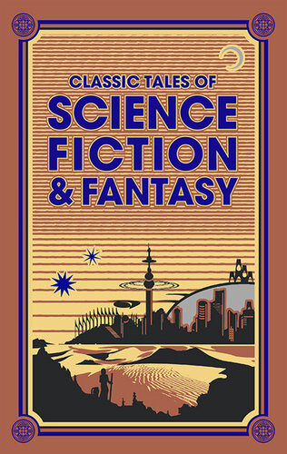 Classic Tales Of Science Fiction Fantasy Jules Verne H G Wells Edgar Rice Burroughs Jack London Sir Arthur Conan Doyle