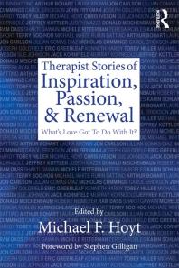 Therapist Stories Of Inspiration Passion And Renewal Whats Love Got To Do With It Michael F Hoyt