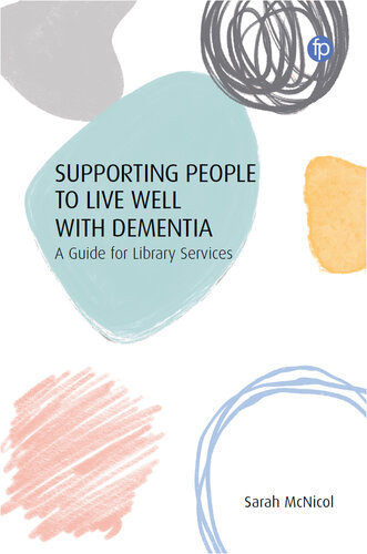 Supporting People To Live Well With Dementia A Guide For Library Services Sarah Mcnicol
