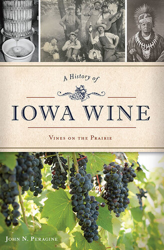 A History Of Iowa Wine Vines On The Prairie John N Peragine