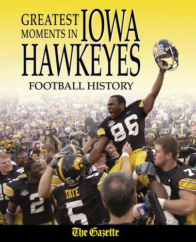 Greatest Moments In Iowa Hawkeyes Football History The Cedar Rapids Gazette