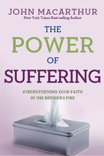 The Power Of Suffering Strengthening Your Faith In The Refiners Fire John Macarthur