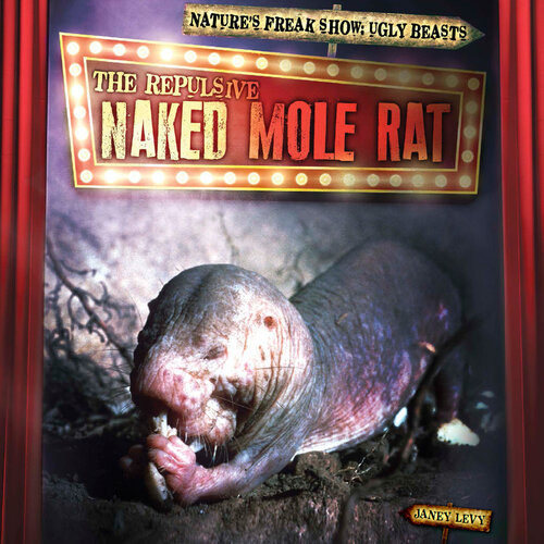 The Repulsive Naked Mole Rat Janey Levy