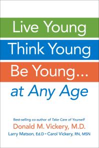 Live Young Think Young Be Young At Any Age Donald M Vickery Larry Matson Carol Vickery