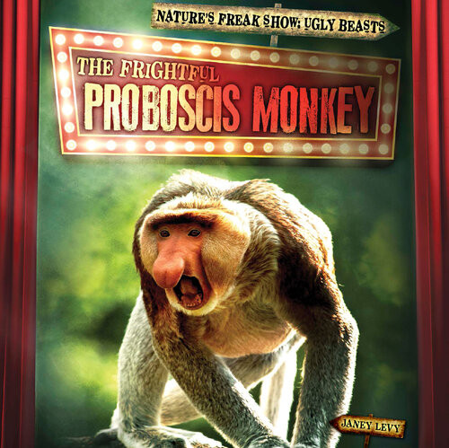 The Frightful Proboscis Monkey Janey Levy