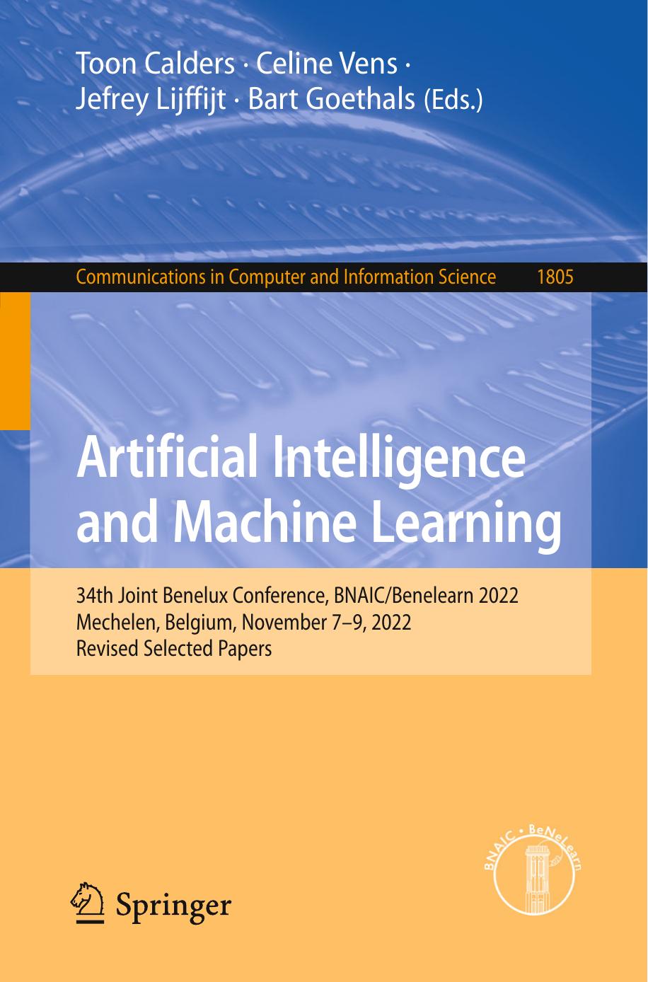 Artificial Intelligence And Machine Learning 34th Joint Benelux Conference Bnaicbenelearn 2022 Mechelen Belgium November 79 2022 Revised Selected Papers 1st Edition Toon Calders