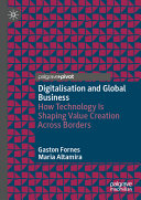 Digitalization Technology And Global Business How Technology Is Shaping Value Creation Across Borders Gaston Fornes