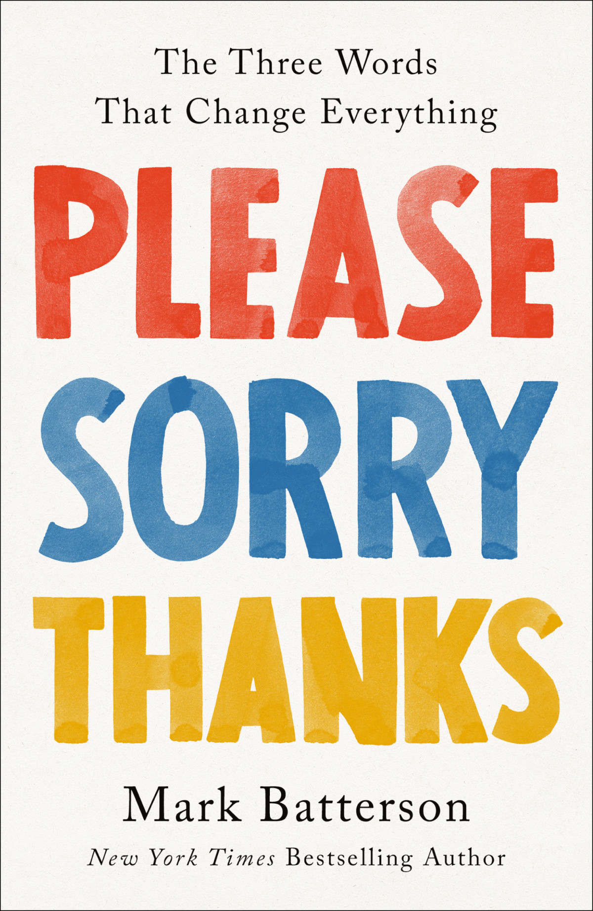 Please Sorry Thanks The Three Words That Change Everything Mark Batterson