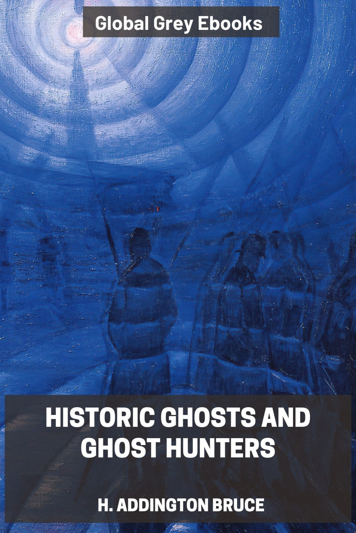 Historic Ghosts And Ghost Hunters H Addington Bruce
