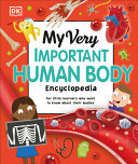 My Very Important Human Body Encyclopedia For Little Learners Who Want To Know About Their Bodies Dk