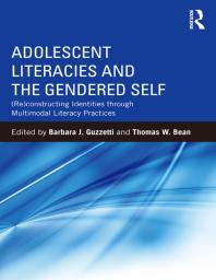Adolescent Literacies And The Gendered Self Reconstructing Identities Through Multimodal Literacy Practices Barbara J Guzzetti Thomas Bean
