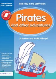 Pirates And Other Adventures Role Play In The Early Years Drama Activities For 37 Yearolds Jo Boulton Judith Ackroyd