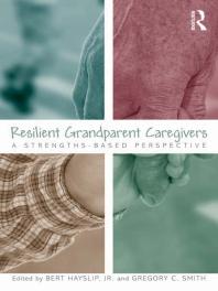 Resilient Grandparent Caregivers A Strengthsbased Perspective Jr Bert Hayslip Gregory C Smith