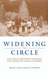 Widening The Circle Culturally Relevant Pedagogy For American Indian Children Beverly J Klug Patricia T Whitfield