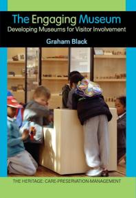 The Engaging Museum Developing Museums For Visitor Involvement Graham Black