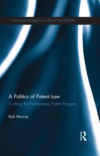 A Politics Of Patent Law Crafting The Participatory Patent Bargain 1st Edition Kali Murray