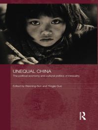 Unequal China The Political Economy And Cultural Politics Of Inequality 1st Edition Wanning Sun Yingjie Guo