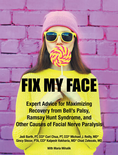 Fix My Face Expert Advice For Maximizing Recovery From Bells Palsy Ramsay Hunt Syndrome And Other Causes Of Facial Nerve Paralysis The Foundation For Facial Recovery