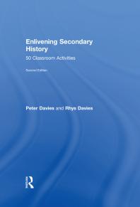 Enlivening Secondary History 50 Classroom Activities For Teachers And Pupils 2nd Edition Peter Davies Rhys Davies