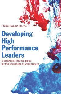 Developing High Performance Leaders A Behavioral Science Guide For The Knowledge Of Work Culture Philip Robert Harris