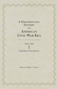 A Documentary History Of The American Civil War Era 1 Legislative Achievements 1st Edition Thomas C Mackey