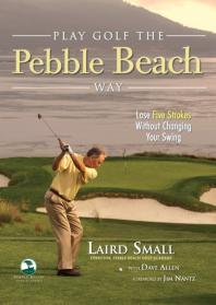 Play Golf The Pebble Beach Way Lose Five Strokes Without Changing Your Swing Dave Allen Laird Small Jim Nantz