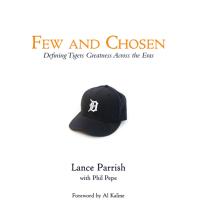 Few And Chosen Tigers Defining Tigers Greatness Across The Eras Lance Parrish Phil Pepe Al Kaline