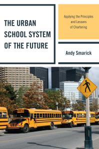 The Urban School System Of The Future Applying The Principles And Lessons Of Chartering Andy Smarick