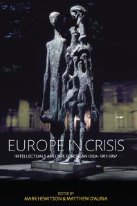 Europe In Crisis Intellectuals And The European Idea 19171957 1st Edition Mark Hewitson Matthew Dauria