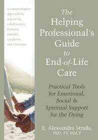The Helping Professionals Guide To Endoflife Care Practical Tools For Emotional Social And Spiritual Support For The Dying 1st Edition E Alessandra Strada