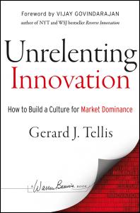 Unrelenting Innovation How To Create A Culture For Market Dominance 1st Edition Gerard J Tellis