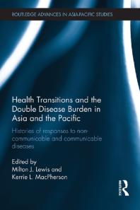 Health Transitions And The Double Disease Burden In Asia And The Pacific Histories Of Responses To Noncommunicable And Communicable Diseases 1st Edition Milton J Lewis Kerrie L Macpherson