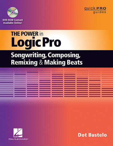 The Power In Logic Pro Songwriting Composing Remixing And Making Beats Dot Bustelo Et Al