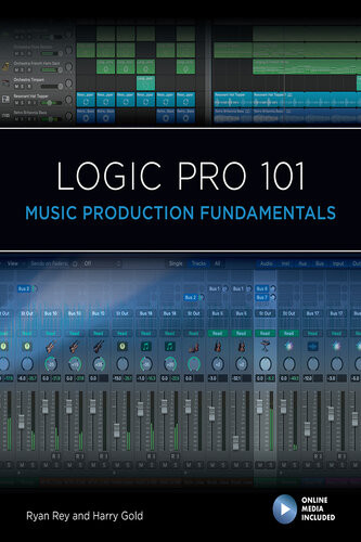 Logic Pro 101 Music Production Fundamentals Ryan Rey Harry Gold Frank D Cook Eric Kuehnl