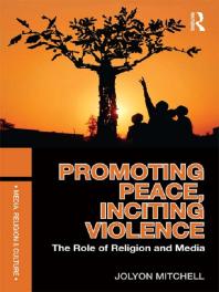 Promoting Peace Inciting Violence The Role Of Religion And Media Jolyon Mitchell