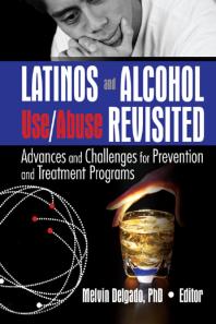 Latinos And Alcohol Useabuse Revisited Advances And Challenges For Prevention And Treatment Programs Melvin Delgado