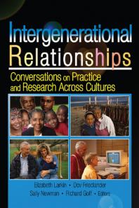 Intergenerational Relationships Conversations On Practice And Research Across Cultures Sally M Newman Elizabeth Larkin Dov Friedlander Richard Goff