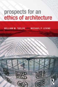 Prospects For An Ethics Of Architecture William M Taylor Michael P Levine Joan Solomon