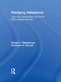 Pledging Allegiance Learning Nationalism At The El Pasojuarez Border Susan J Rippberger Kathleen A Staudt Ronn Scapp
