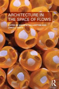 Architecture In The Space Of Flows Andrew Ballantyne Christopher Smith
