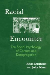 Racial Encounter The Social Psychology Of Contact And Desegregation Kevin Durrheim John Dixon