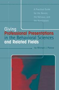 Giving Professional Presentations In The Behavioral Sciences And Related Fields A Practical Guide For Novice The Nervous And The Nonchalant Michael J Platow Cal Jillson