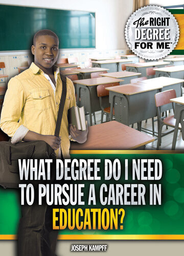 What Degree Do I Need To Pursue A Career In Education Joseph Kampff