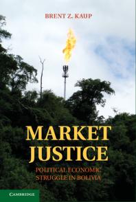 Market Justice Political Economic Struggle In Bolivia Brent Z Kaup